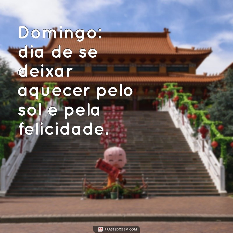 Frases Inspiradoras para Aproveitar um Domingo Ensolarado 