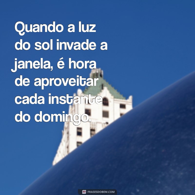 Frases Inspiradoras para Aproveitar um Domingo Ensolarado 