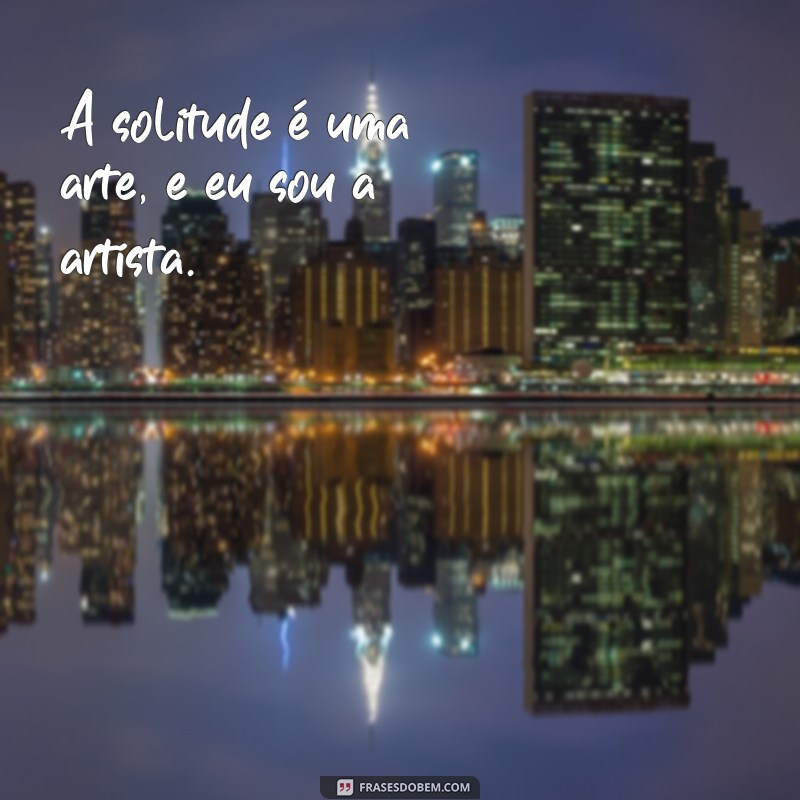 Frases Inspiradoras para Status: Celebre a Sua Solitude com Estilo 