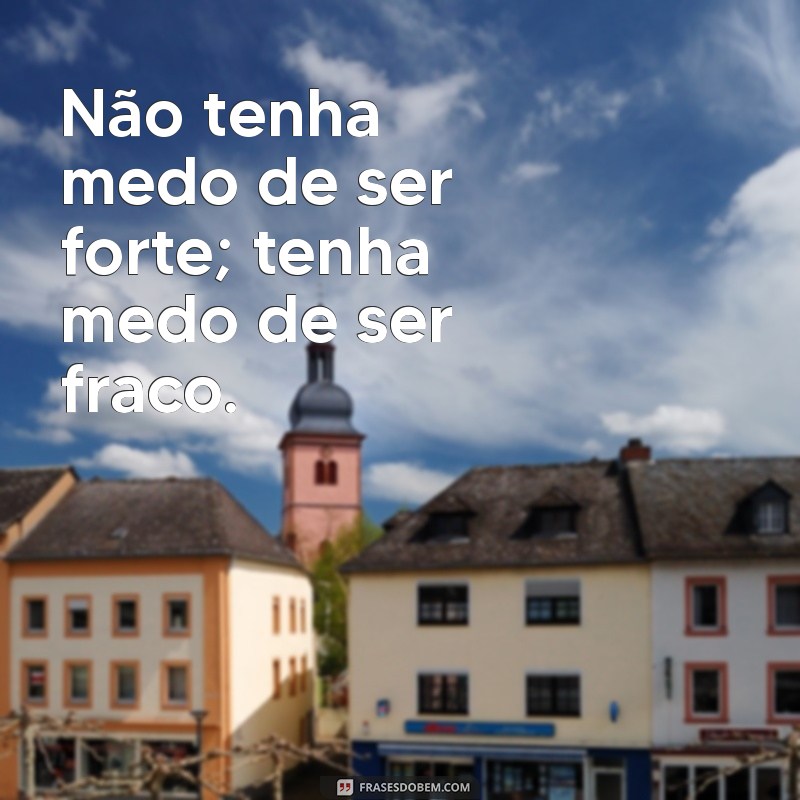 Frases Inspiradoras de Poder e Força para Transformar sua Vida 