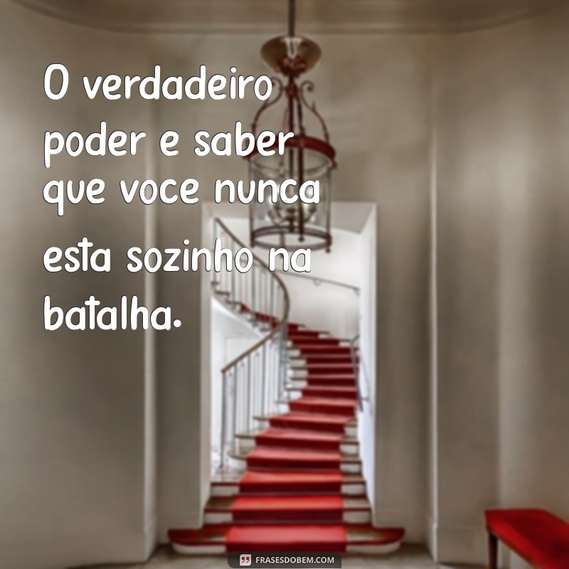 Frases Inspiradoras de Poder e Força para Transformar sua Vida 