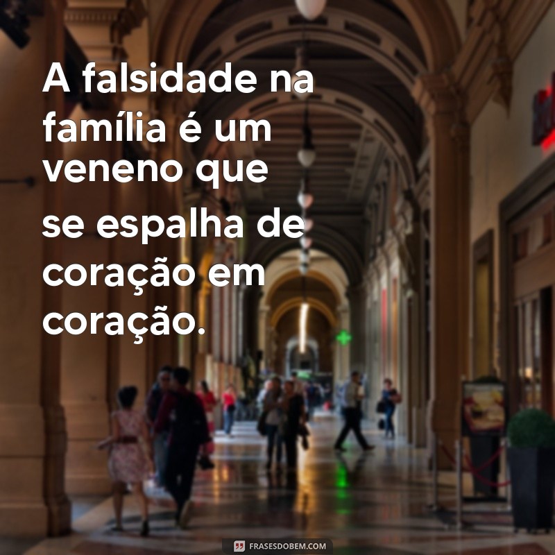 Frases Impactantes sobre Falsidade Familiar: Reflexões e Verdades 