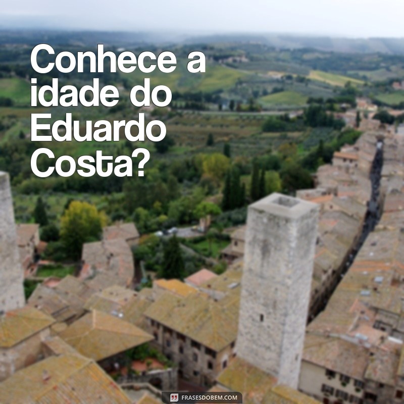 Idade de Eduardo Costa: Descubra Quantos Anos Tem o Cantor em 2023 