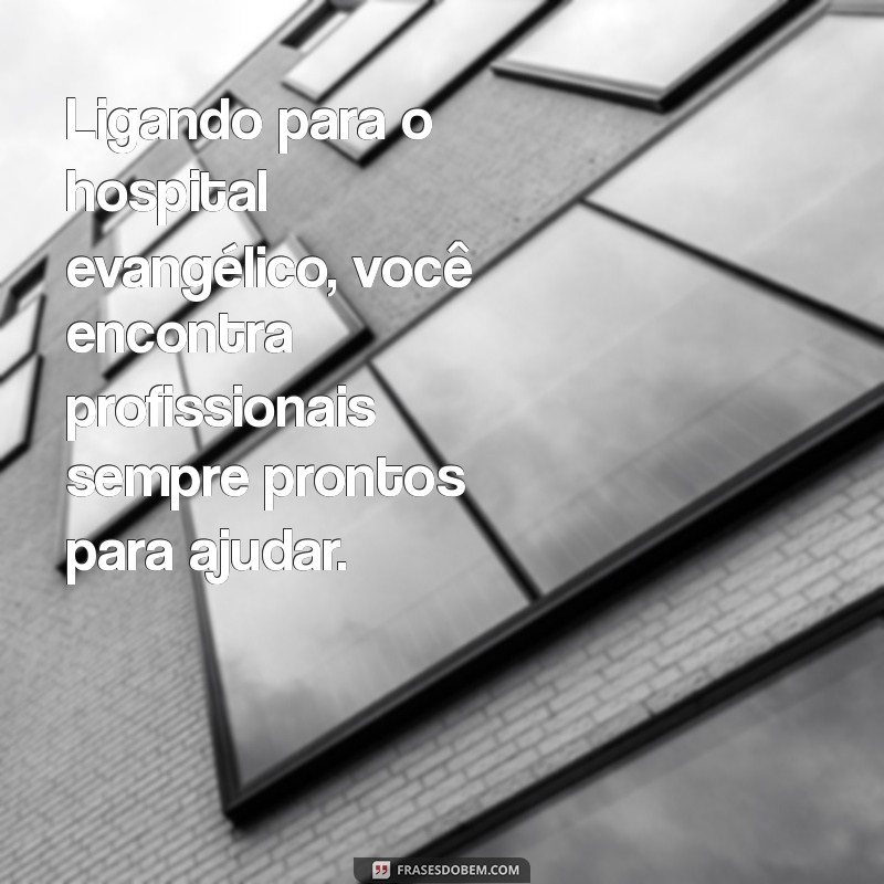 Como Encontrar o Número de Telefone do Hospital Evangélico: Guia Completo 