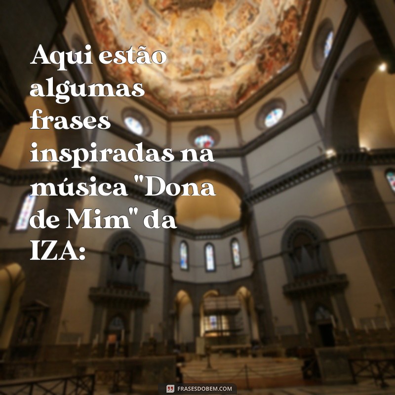 letra de iza dona de mim Aqui estão algumas frases inspiradas na música 