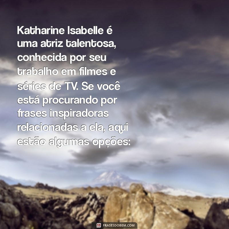 katharine isabelle nua Katharine Isabelle é uma atriz talentosa, conhecida por seu trabalho em filmes e séries de TV. Se você está procurando por frases inspiradoras relacionadas a ela, aqui estão algumas opções: