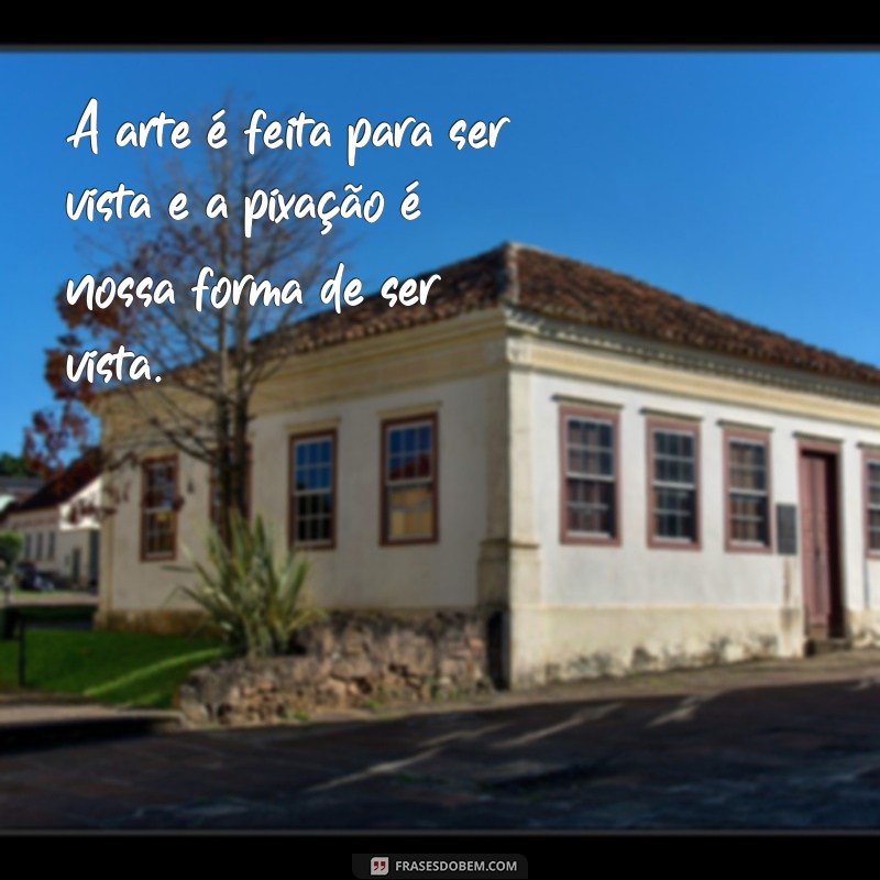 Descubra as melhores frases de pixação e sua importância na cultura urbana 