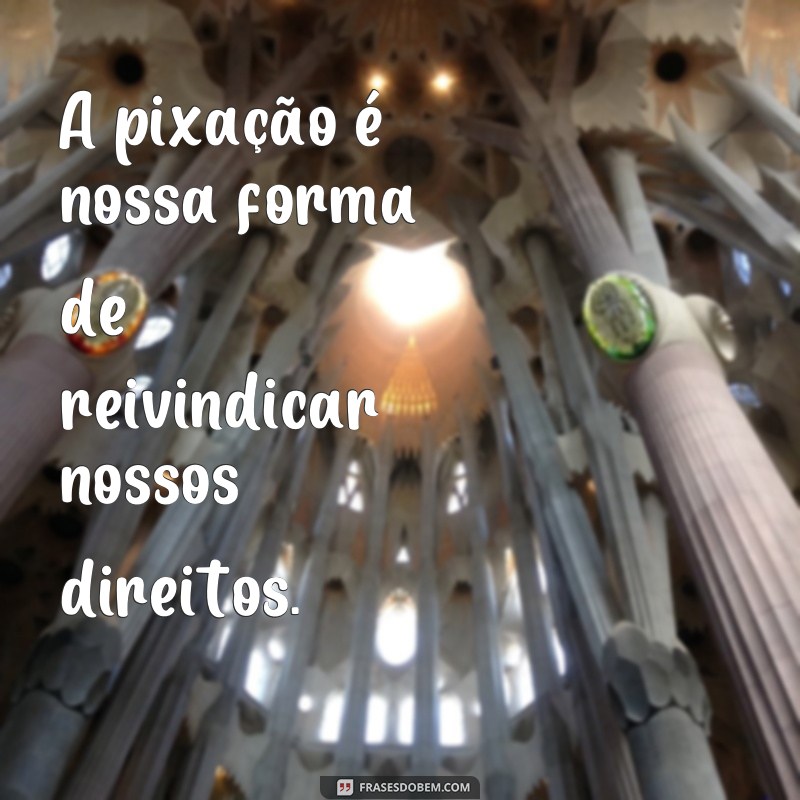 Descubra as melhores frases de pixação e sua importância na cultura urbana 