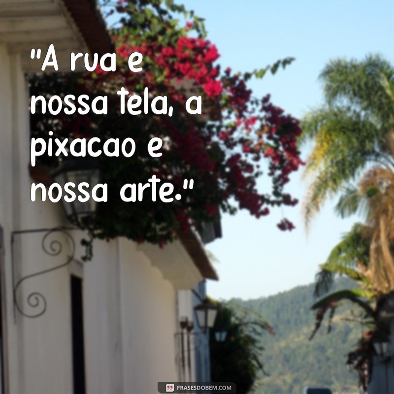 frases de pixacao 