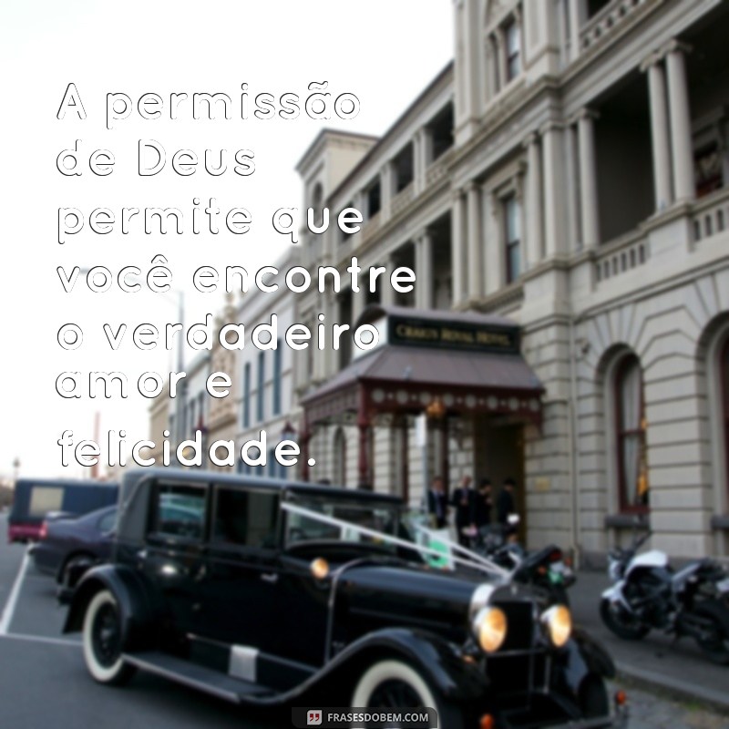 Descubra as mais poderosas frases sobre a permissão de Deus em sua vida 