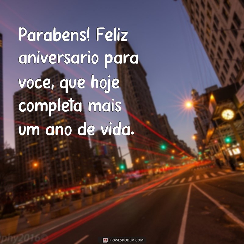 frases aniversariantes de hoje Parabéns! Feliz aniversário para você, que hoje completa mais um ano de vida.