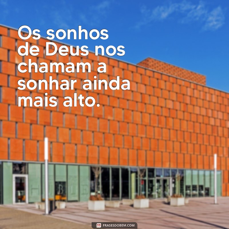 Frases Inspiradoras sobre os Sonhos de Deus: Descubra o Propósito da Sua Vida 