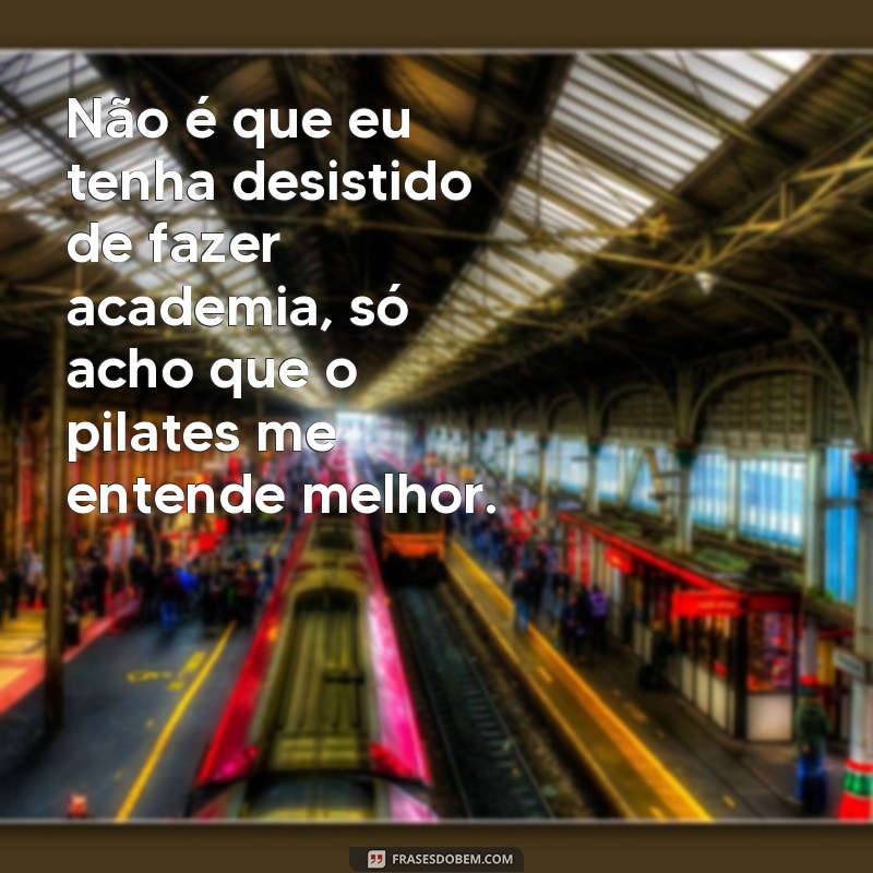 Divirta-se com as melhores frases de pilates engraçadas para alegrar seu dia! 