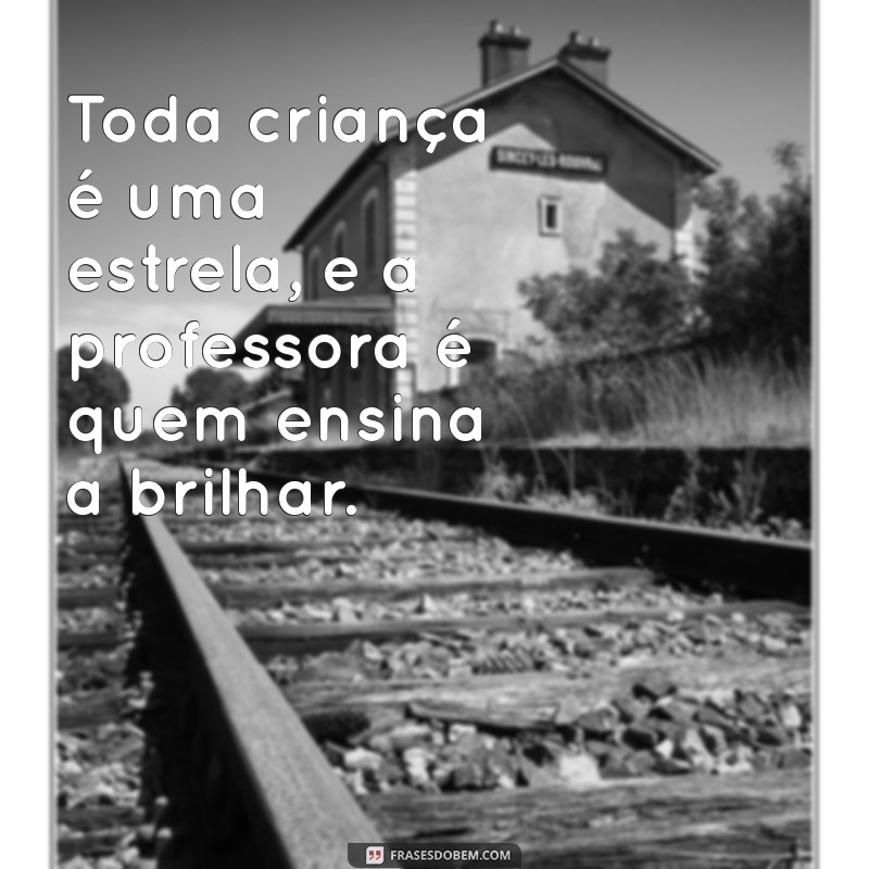 Frases Inspiradoras para Encantar Professores de Educação Infantil 