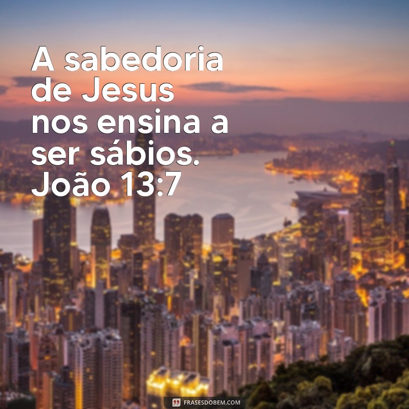 Descubra a Sabedoria das Frases de João 13:7 - Encontre Inspiração e Reflexão! 