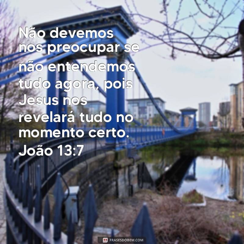 Descubra a Sabedoria das Frases de João 13:7 - Encontre Inspiração e Reflexão! 