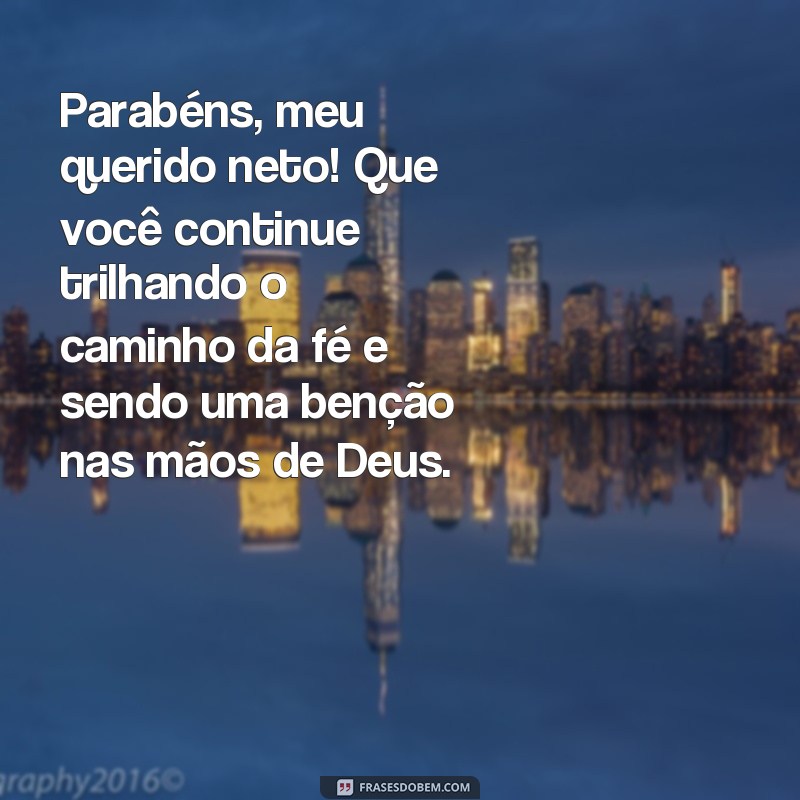 frases aniversário para neto evangelica Parabéns, meu querido neto! Que você continue trilhando o caminho da fé e sendo uma benção nas mãos de Deus.