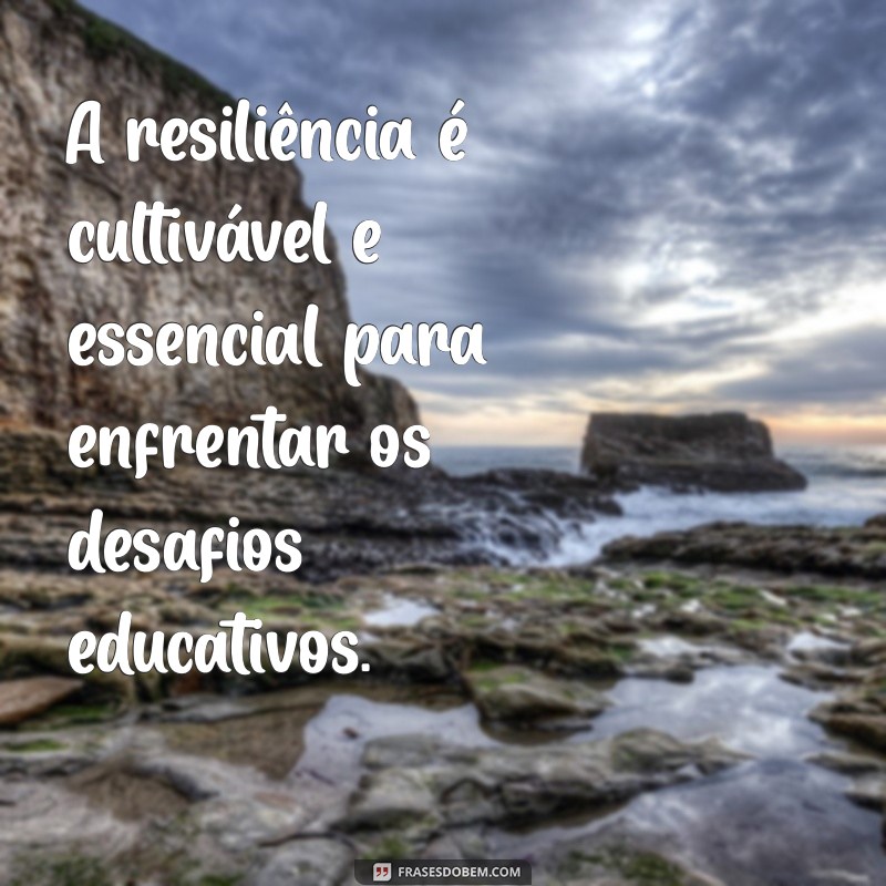 Frases Inspiradoras de Psicopedagogia para Potencializar o Aprendizado 