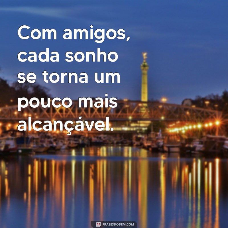 Frases Inspiradoras sobre Amizade: Motive-se com Palavras que Fortalecem Laços 