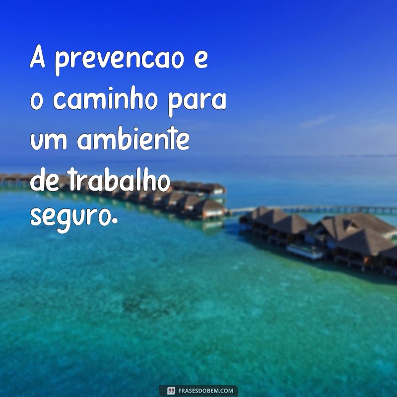 Descubra as melhores frases motivacionais de segurança do trabalho para manter sua equipe protegida e motivada 