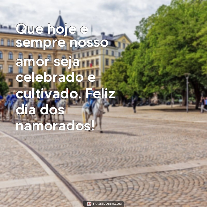 Surpreenda seu amor com as melhores frases de feliz dia dos namorados 