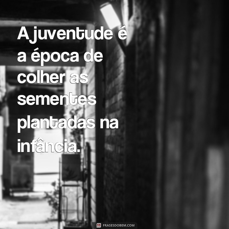 Descubra as melhores frases de juventude para inspirar sua vida! 