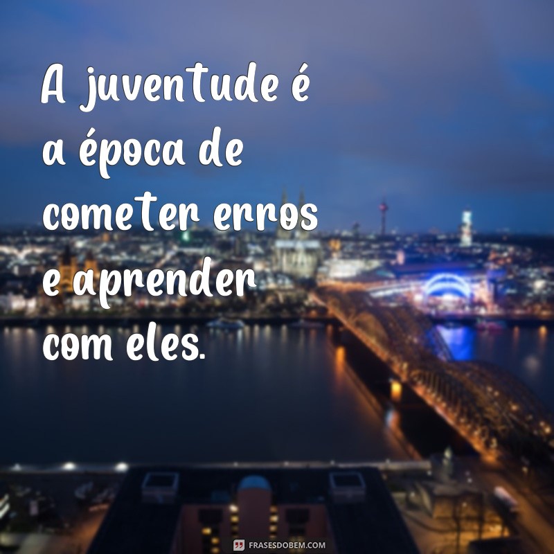 Descubra as melhores frases de juventude para inspirar sua vida! 