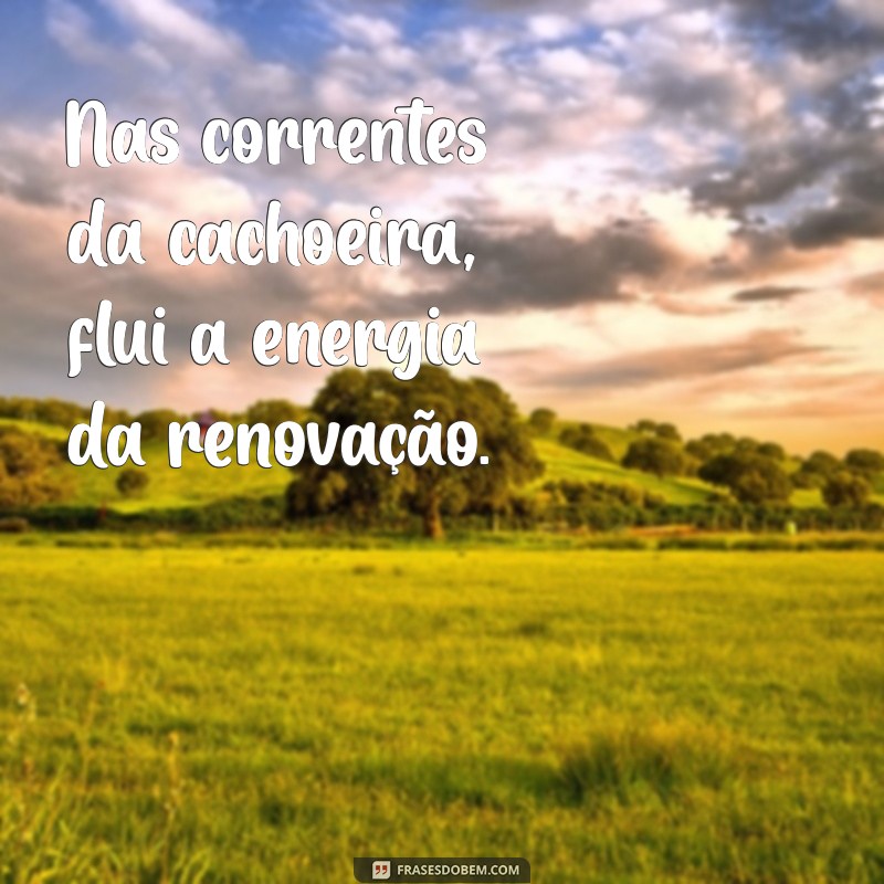 Frases Inspiradoras sobre Cachoeiras: Beleza e Reflexão na Natureza 