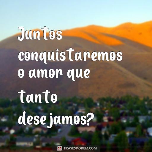  Juntos conquistaremos o amor que tanto desejamos?