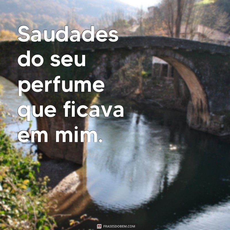 29 frases de saudades para expressar o amor por aquela pessoa especial 