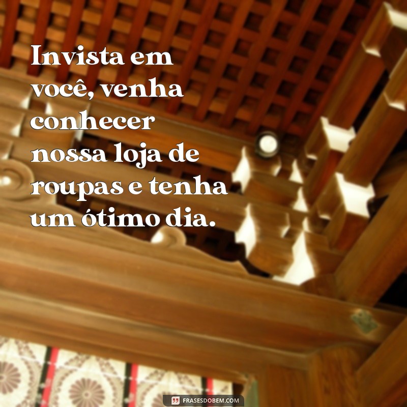 Encante seus clientes com as melhores frases de bom dia para sua loja de roupas 