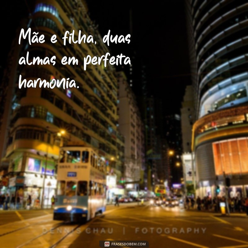 Frases Inspiradoras para Celebrar o Amor entre Mãe e Filha em Fotos 