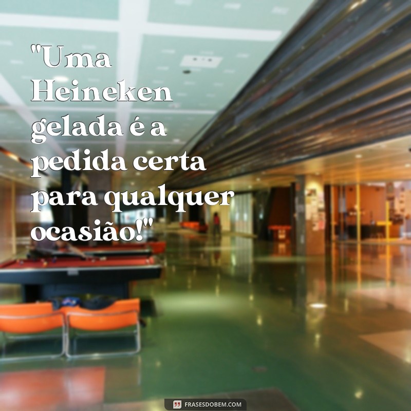 frases de cerveja heineken 