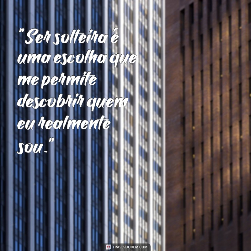 frases de mulher solteira 