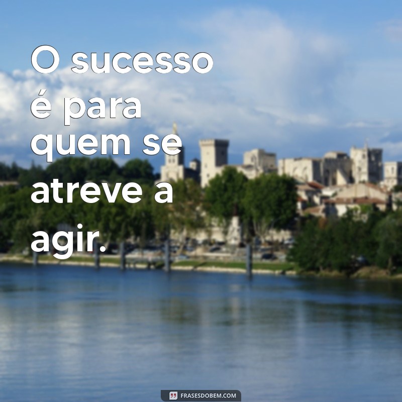 Frases Inspiradoras: Quem Quer Faz Acontecer e Transforma Sonhos em Realidade 