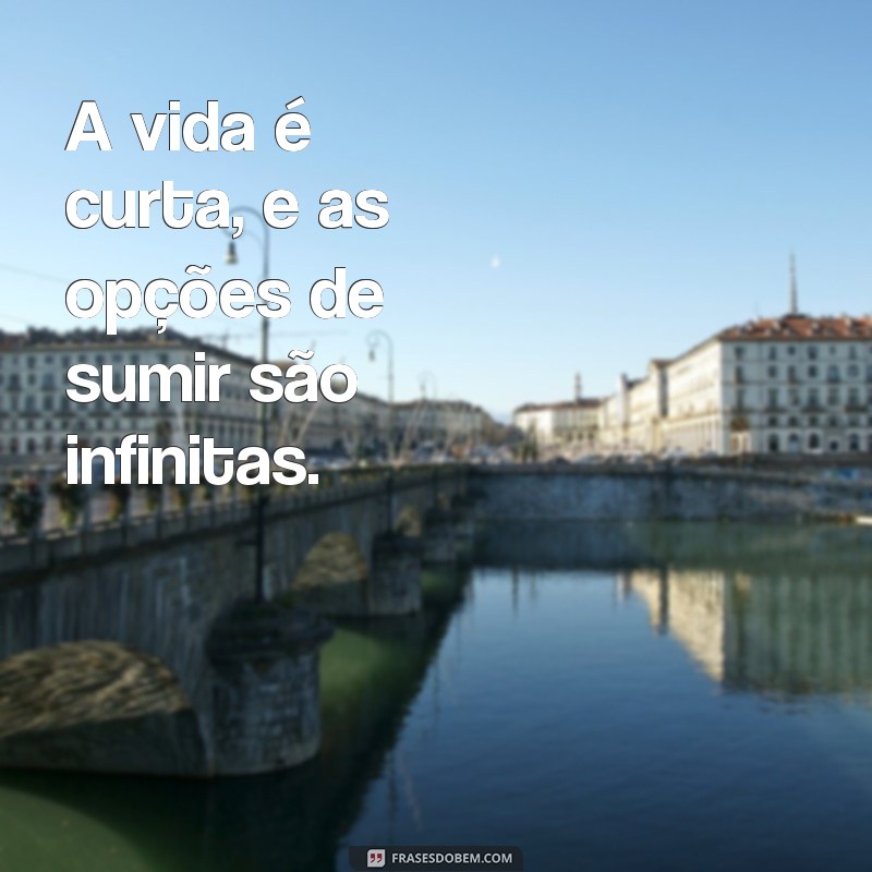 Frases Impactantes para Expressar o Desejo de Sumir 