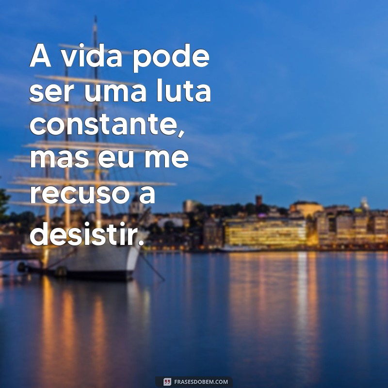 Frases Impactantes para Superar Fases Ruins e Encontrar Motivação 