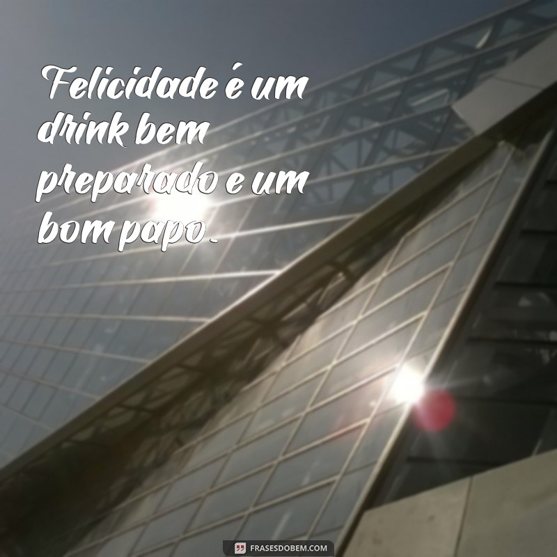 As Melhores Frases de Drinks para Animar suas Festas e Celebrar com Estilo 