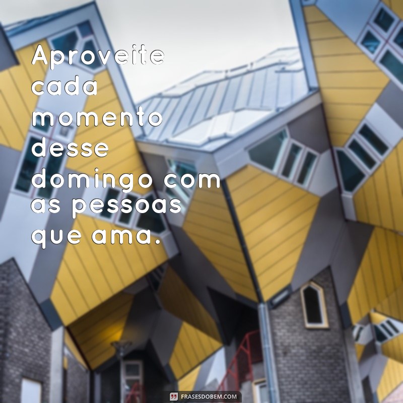 Encante seu domingo com essas lindas frases para inspirar seu dia 