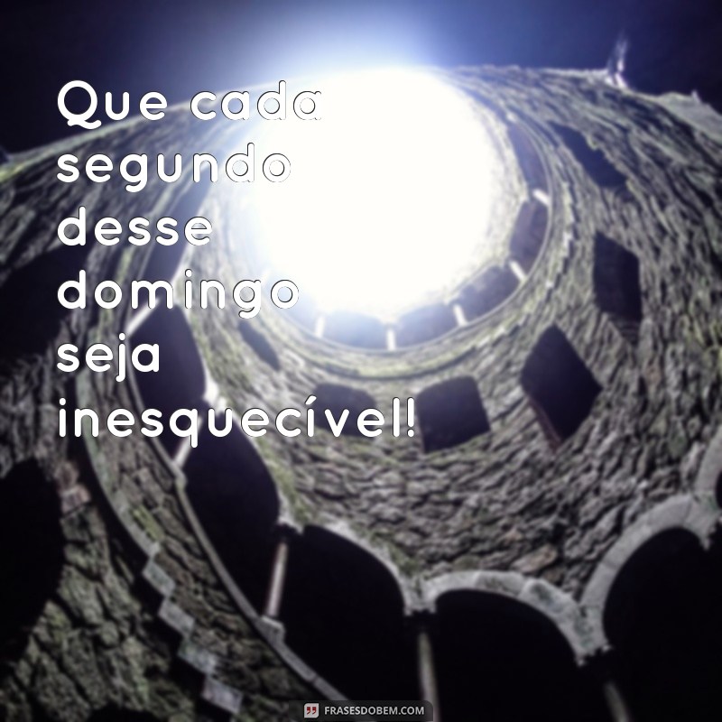 Encante seu domingo com essas lindas frases para inspirar seu dia 