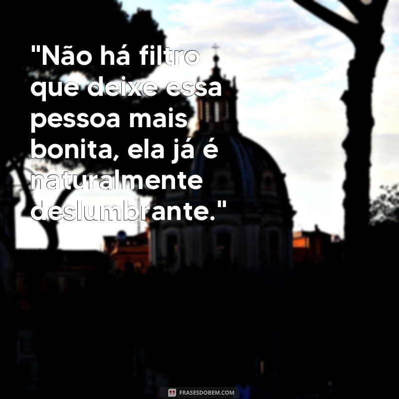 frases fotos de pessoa bonita 