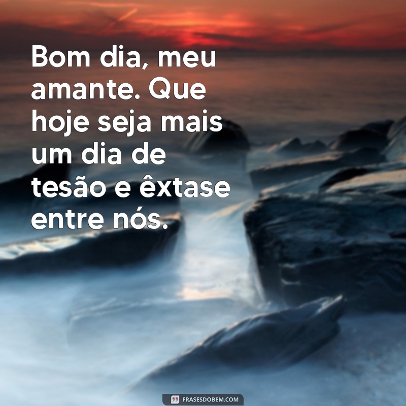 Descubra as Melhores Frases Eróticas para Começar o Dia com Muito Prazer! 