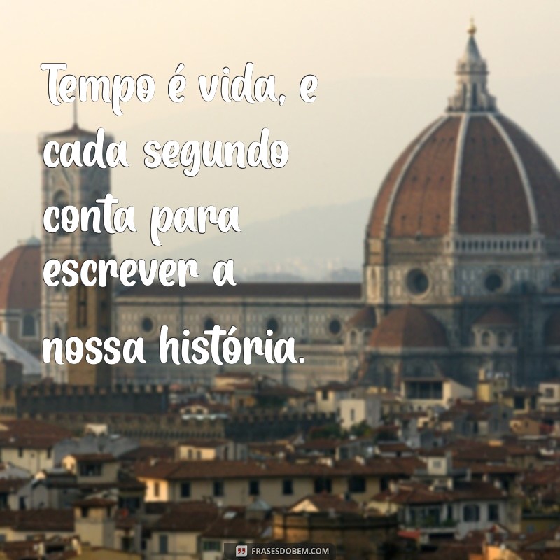 Reflexões sobre o Tempo Perdido: Frases Inspiradoras para Valorizar Cada Momento 