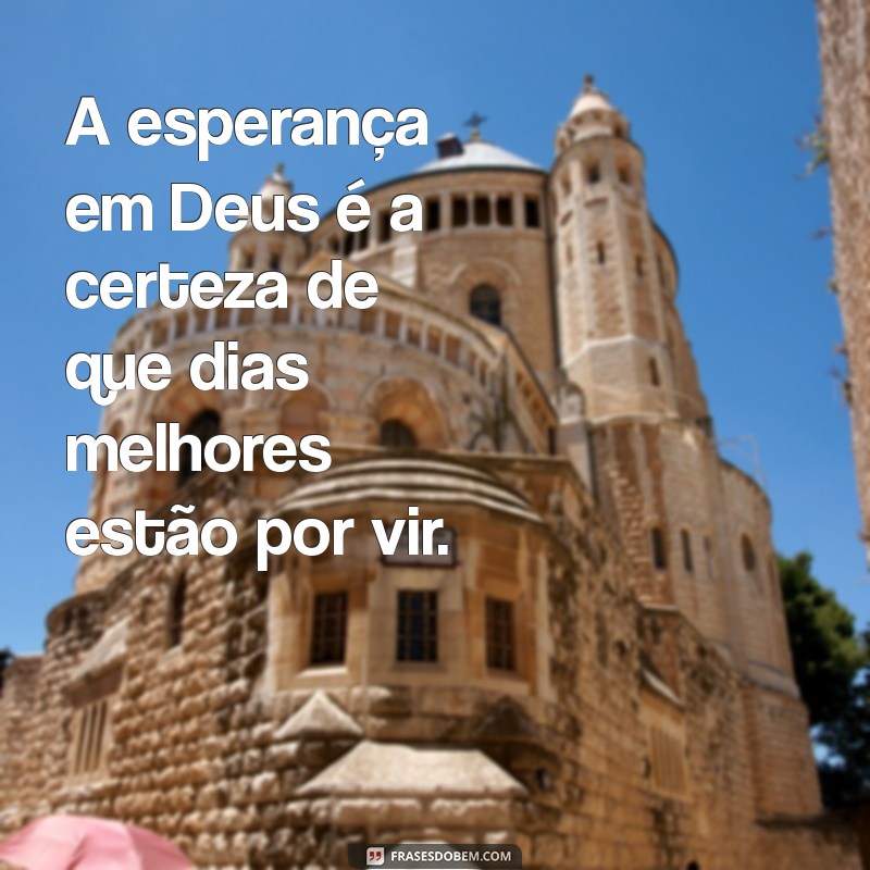 Frases Inspiradoras de Esperança em Deus para Renovar sua Fé 