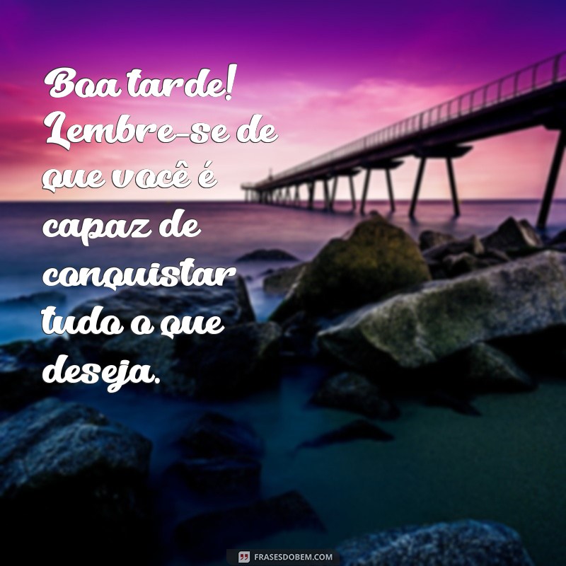 Frases Encantadoras de Boa Tarde para Surpreender uma Pessoa Especial 