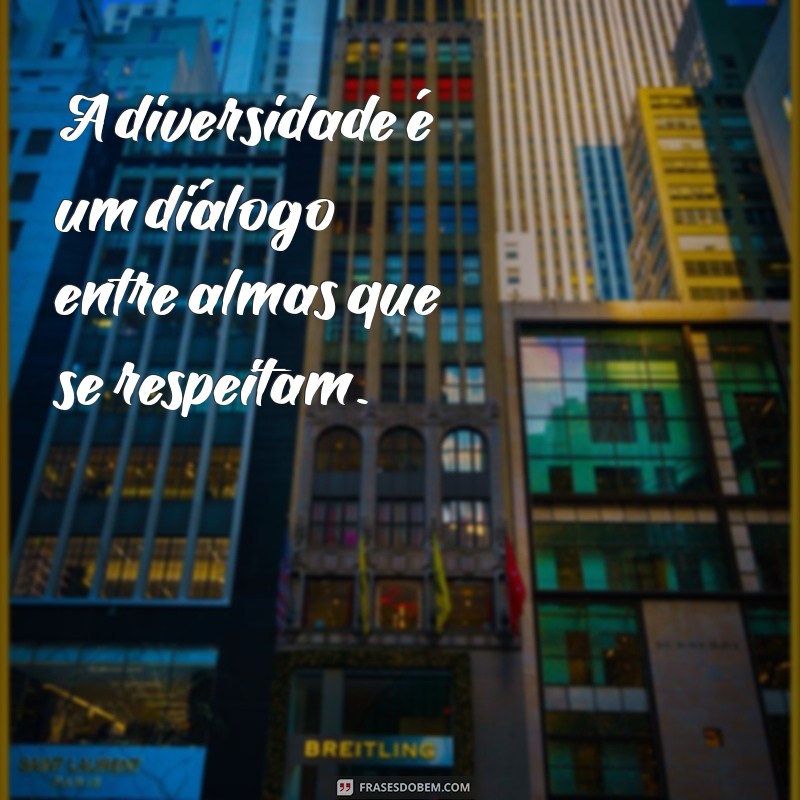 Frases Inspiradoras sobre Diversidade: Celebrando a Inclusão e a Igualdade 