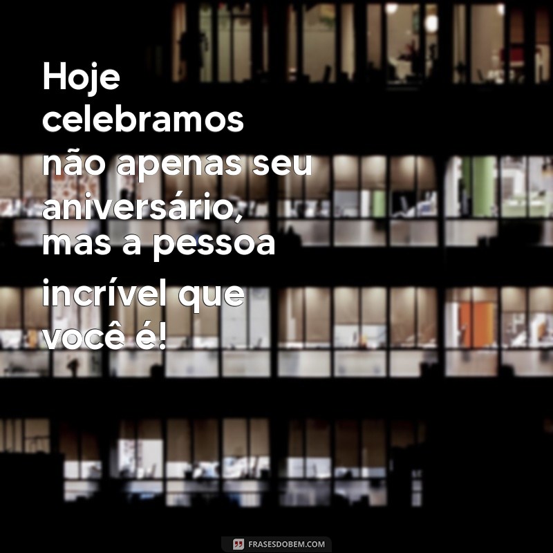 Frases de Aniversário Cheias de Carinho para Celebrar Momentos Especiais 