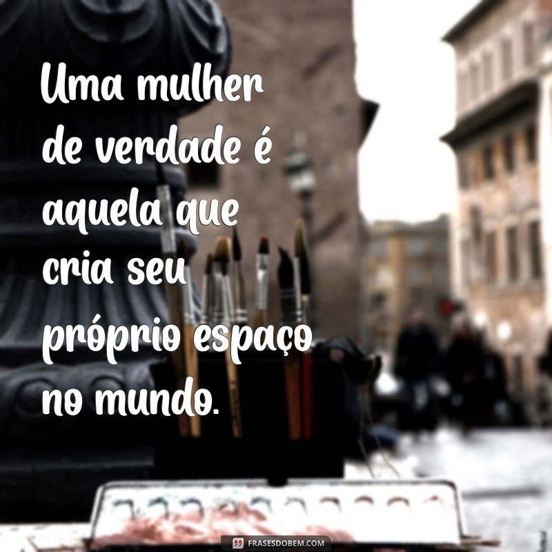 Frases Inspiradoras para Celebrar a Mulher de Verdade 