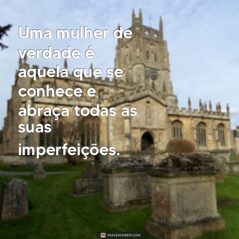 Frases Inspiradoras para Celebrar a Mulher de Verdade 