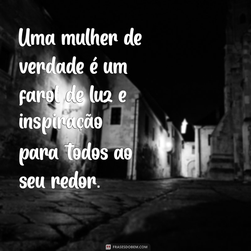 Frases Inspiradoras para Celebrar a Mulher de Verdade 